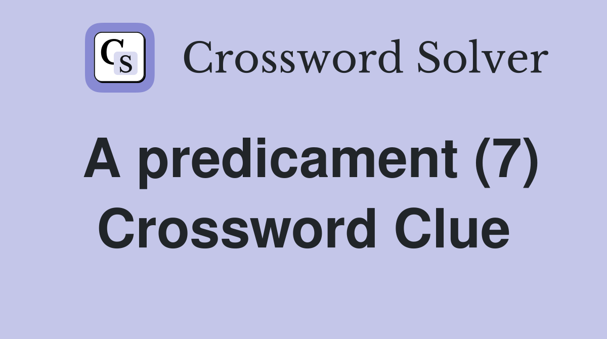 A predicament (7) Crossword Clue Answers Crossword Solver